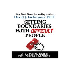 Setting Boundaries with Difficult People by David J. Lieberman audiobook