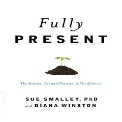 Fully Present by Susan L. Smalley audiobook