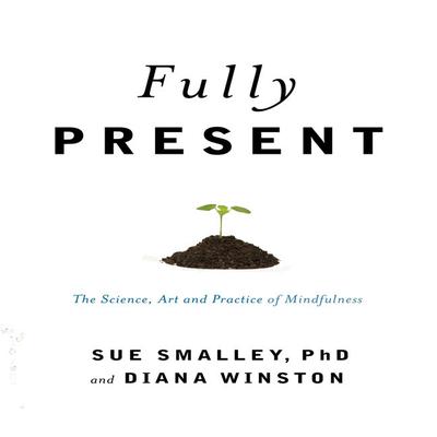 Fully Present by Susan L. Smalley audiobook