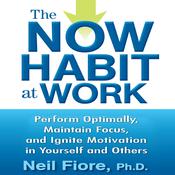 The Now Habit at Work by  Neil Fiore PhD audiobook