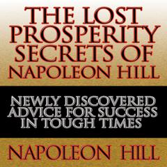 The Lost Prosperity Secrets of Napoleon Hill by Napoleon Hill audiobook
