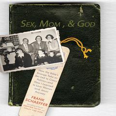 Sex, Mom, and God by Frank Schaeffer audiobook