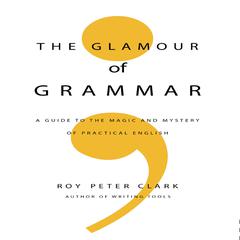 The Glamour Grammar by Roy Peter Clark audiobook