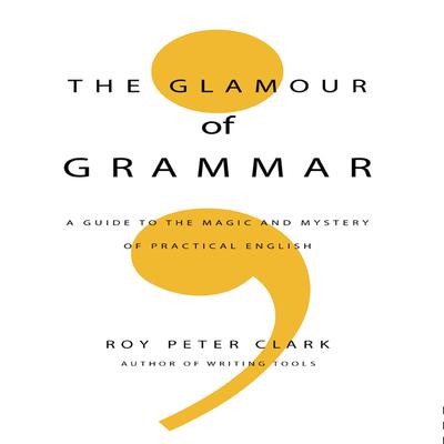 The Glamour Grammar by Roy Peter Clark audiobook