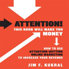 Attention! This Book Will Make You Money by Jim F. Kukral audiobook