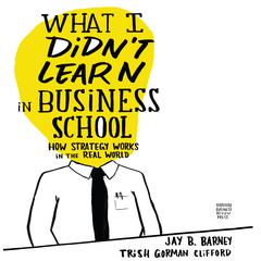 What I Didn't Learn in Business School by Jay Barney audiobook