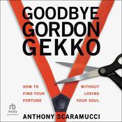 Goodbye Gordon Gekko by  Anthony Scaramucci audiobook