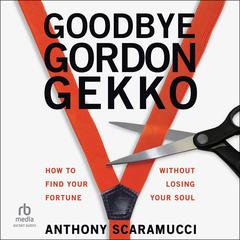 Goodbye Gordon Gekko by Anthony Scaramucci audiobook