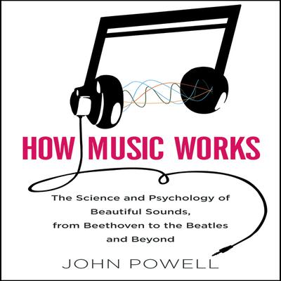 How Music Works by John Powell audiobook