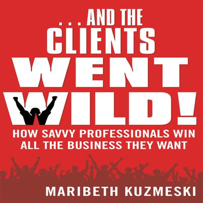 ...And the Clients Went Wild! by Maribeth Kuzmeski audiobook