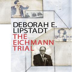 The Eichmann Trial by Deborah E. Lipstadt audiobook