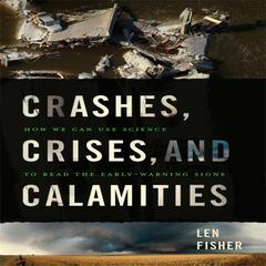 Crashes, Crises, and Calamities by Len Fisher audiobook