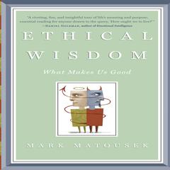 Ethical Wisdom by Mark Matousek audiobook