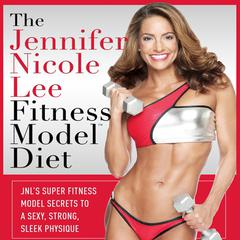 The Jennifer Nicole Lee Fitness Model Diet: JNL's Super Fitness Model Diet by Jennifer Nicole Lee audiobook