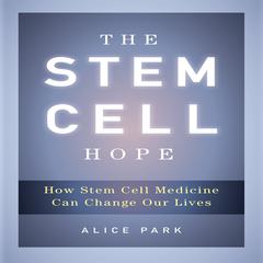 The Stem Cell Hope by Alice Park audiobook