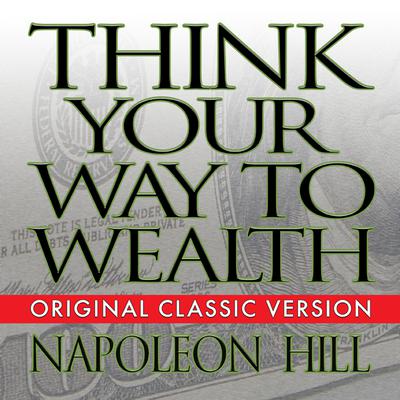 Think Your Way to Wealth by Napoleon Hill audiobook