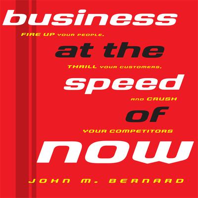 Business At the Speed of Now by John M. Bernard audiobook