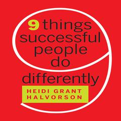 Nine Things Successful People Do Differently by Heidi Grant Halvorson audiobook