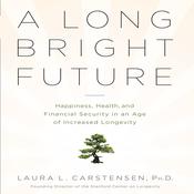 A Long Bright Future by  Laura L. Carstensen PhD audiobook