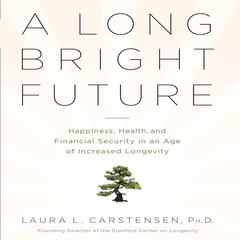 A Long Bright Future by Laura L. Carstensen audiobook