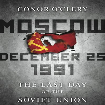 Moscow, December 25,1991 by Conor O’Clery audiobook