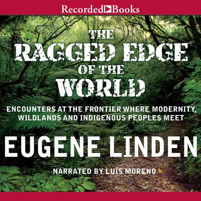 The Ragged Edge of the World by Eugene Linden audiobook