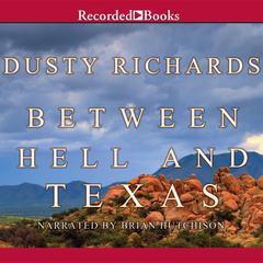 Between Hell and Texas by Dusty Richards audiobook