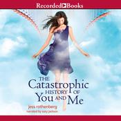 The Catastrophic History of You and Me by  Jess Rothenberg audiobook