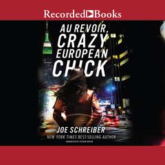Au Revoir, Crazy European Chick by Joe Schreiber audiobook
