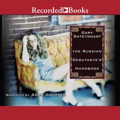 The Russian Debutante's Handbook by Gary Shteyngart audiobook