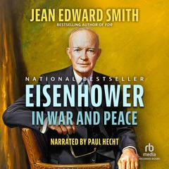 Eisenhower in War and Peace by Jean Edward Smith audiobook