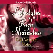 Lifestyles of the Rich and Shameless by  Noire audiobook