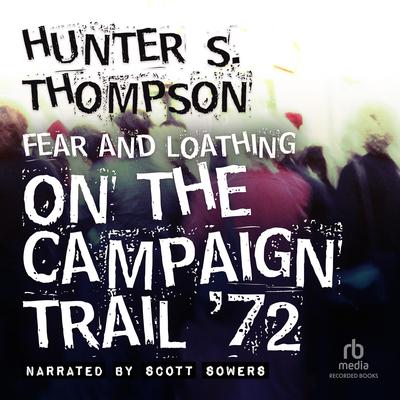 Fear and Loathing on the Campaign Trail '72 by Hunter S. Thompson audiobook