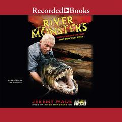 River Monsters by Jeremy Wade audiobook