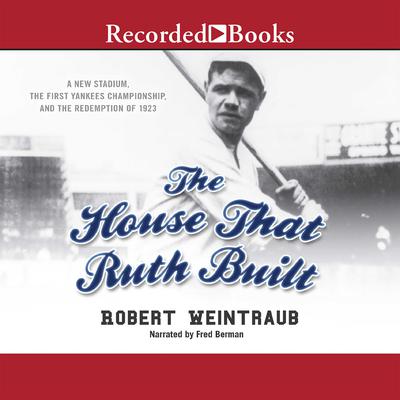 The House That Ruth Built by Robert Weintraub audiobook