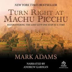 Turn Right at Machu Picchu by Mark Adams audiobook