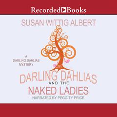The Darling Dahlias and the Naked Ladies by Susan Wittig Albert audiobook