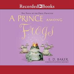 A Prince among Frogs by E. D. Baker audiobook