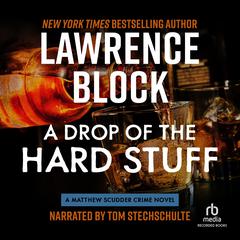 A Drop of the Hard Stuff by Lawrence Block audiobook