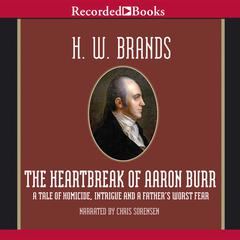 The Heartbreak of Aaron Burr by H. W. Brands audiobook