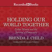 Holding Our World Together by  Brenda J. Child audiobook