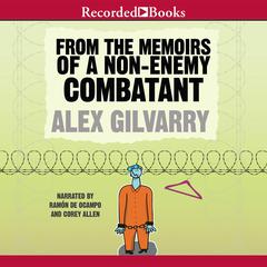From the Memoirs of a Non-Enemy Combatant by Alex Gilvarry audiobook