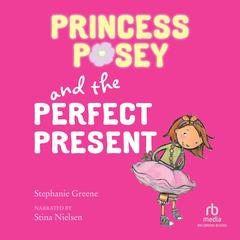 Princess Posey and the Perfect Present by Stephanie Greene audiobook