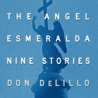 The Angel Esmeralda by Don DeLillo audiobook