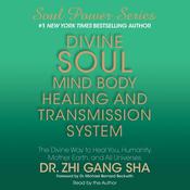 Divine Soul Mind Body Healing and Transmission System by  Dr. Zhi Gang Sha audiobook