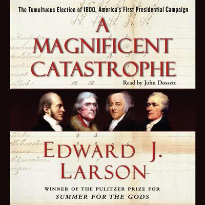 A Magnificent Catastrophe by Edward J. Larson audiobook