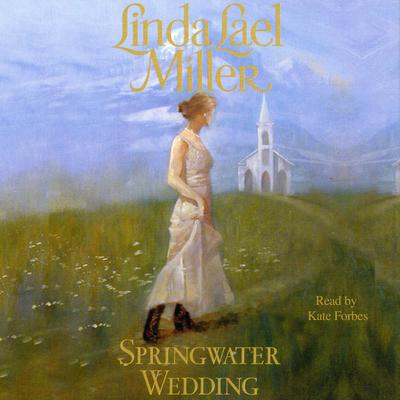 Springwater Wedding by Linda Lael Miller audiobook