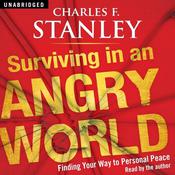 Surviving in an Angry World by  Dr.  Charles F. Stanley audiobook