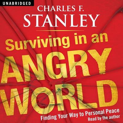 Surviving in an Angry World by Charles F. Stanley audiobook