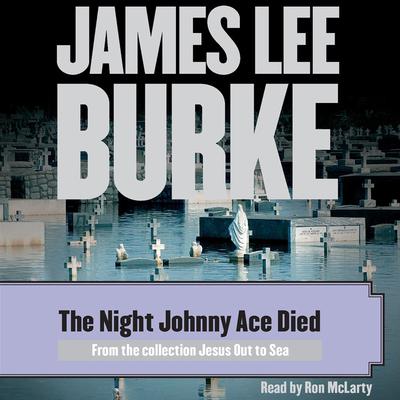 The Night Johnny Ace Died by James Lee Burke audiobook